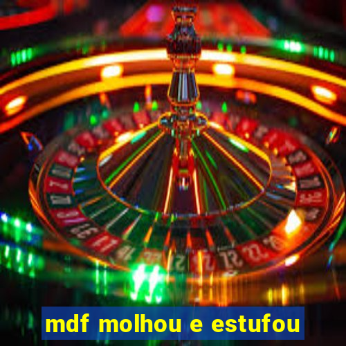 mdf molhou e estufou